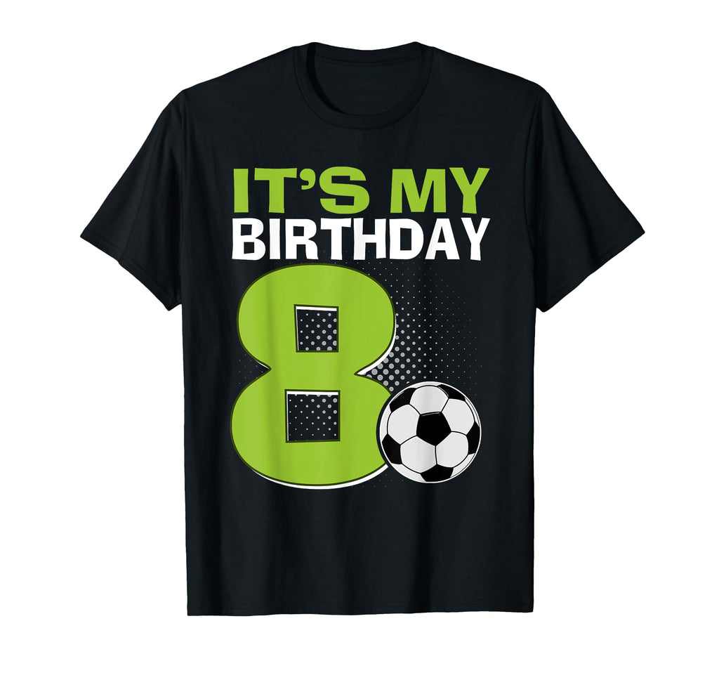 Its My 8Th Birthday Soccer Football 8 T-Shirt - Streetwear Style Unisex - T-Shirt, Sweatshirt, Hoodie