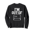 Im Out Control Funny Dad Joke Pun Sweatshirt - Fun Novelty Design Men Women - T-Shirt, Sweatshirt, Hoodie