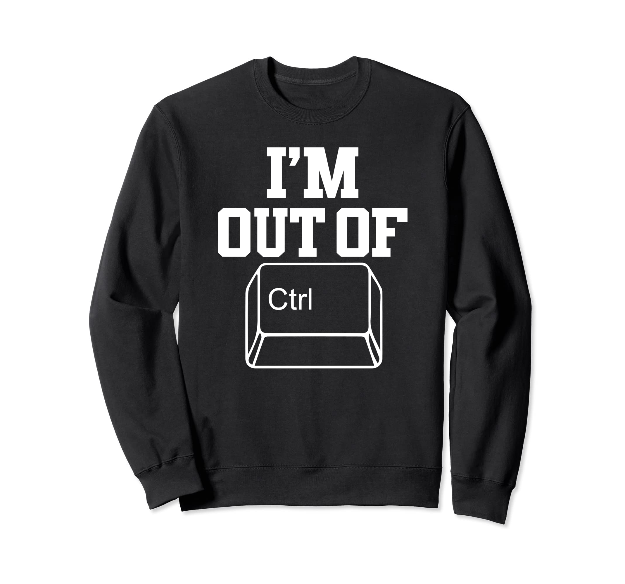 Im Out Control Funny Dad Joke Pun Sweatshirt - Fun Novelty Design Men Women - T-Shirt, Sweatshirt, Hoodie