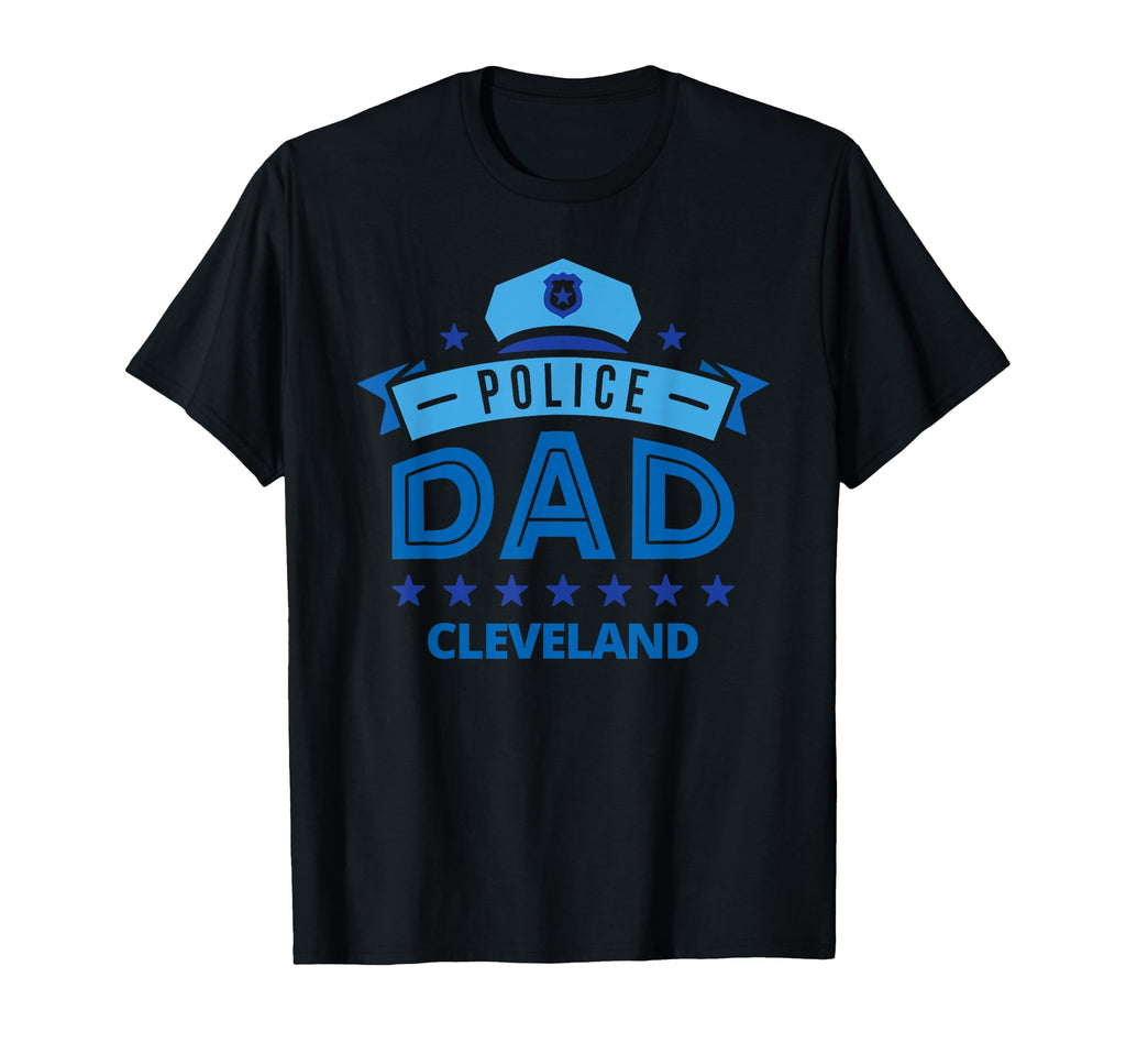 Police Dad Cleveland Ohio Gift Father T-Shirt - Casual Everyday Wear Unisex - T-Shirt, Sweatshirt, Hoodie