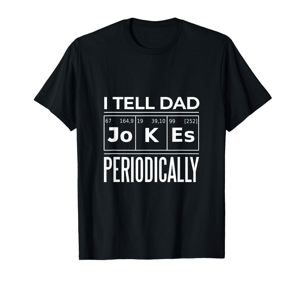Funny I Tell Dad Jokes Periodically T-Shirt - Aesthetic Graphic for Adults - T-Shirt, Sweatshirt, Hoodie