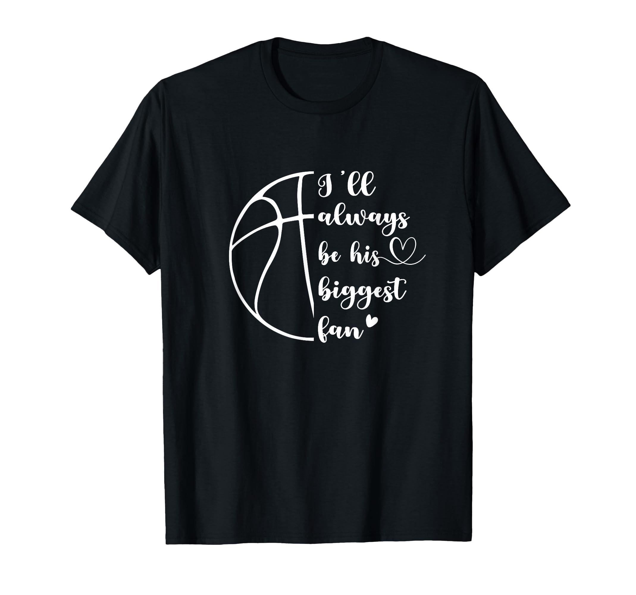 Ill Always Be His Biggest Fan T-Shirt - Minimalist Print for Adults - T-Shirt, Sweatshirt, Hoodie
