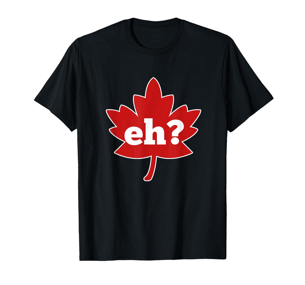Eh Canada Red Maple Leaf Canadian T-Shirt - Trendy Graphic Unisex - T-Shirt, Sweatshirt, Hoodie