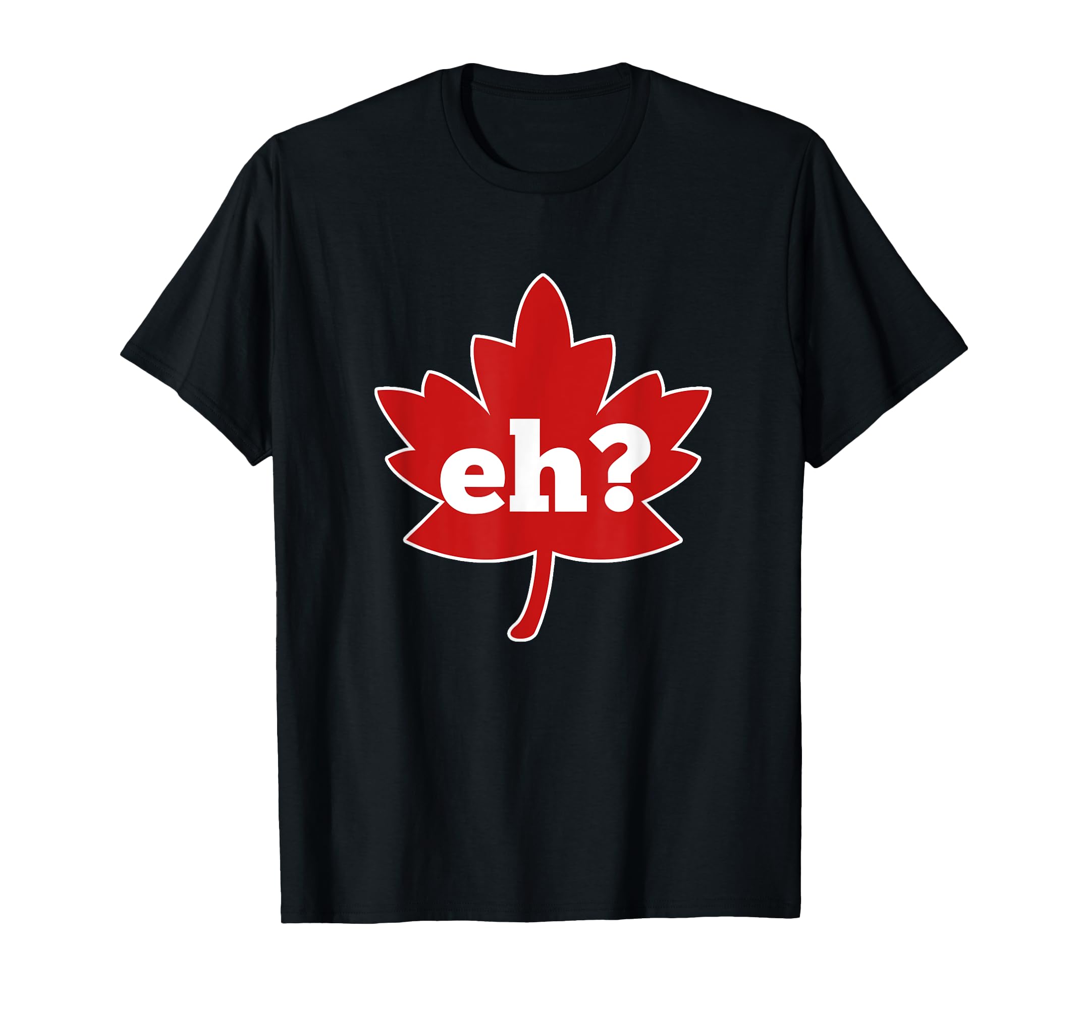 Eh Canada Red Maple Leaf Canadian T-Shirt - Trendy Graphic Unisex - T-Shirt, Sweatshirt, Hoodie