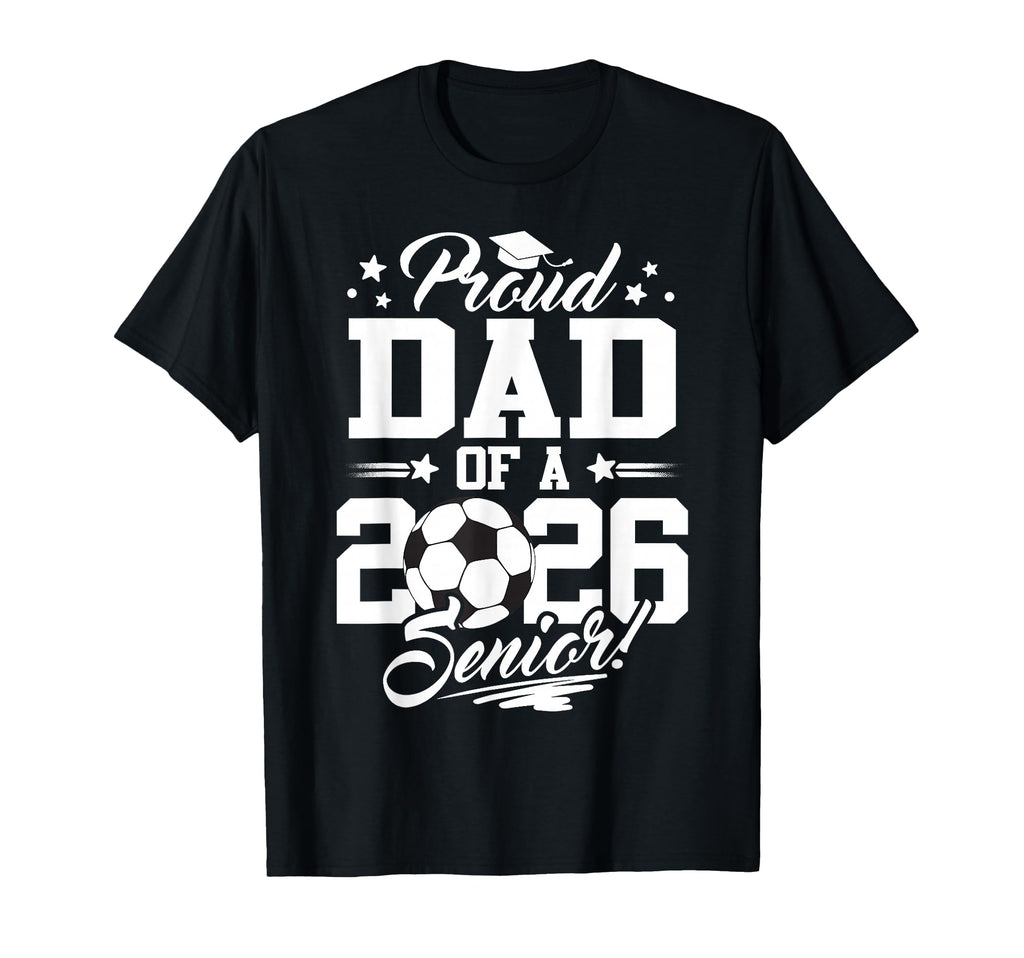 Proud Dad 2026 Senior Graduate T-Shirt - Aesthetic Graphic Men Women - T-Shirt, Sweatshirt, Hoodie