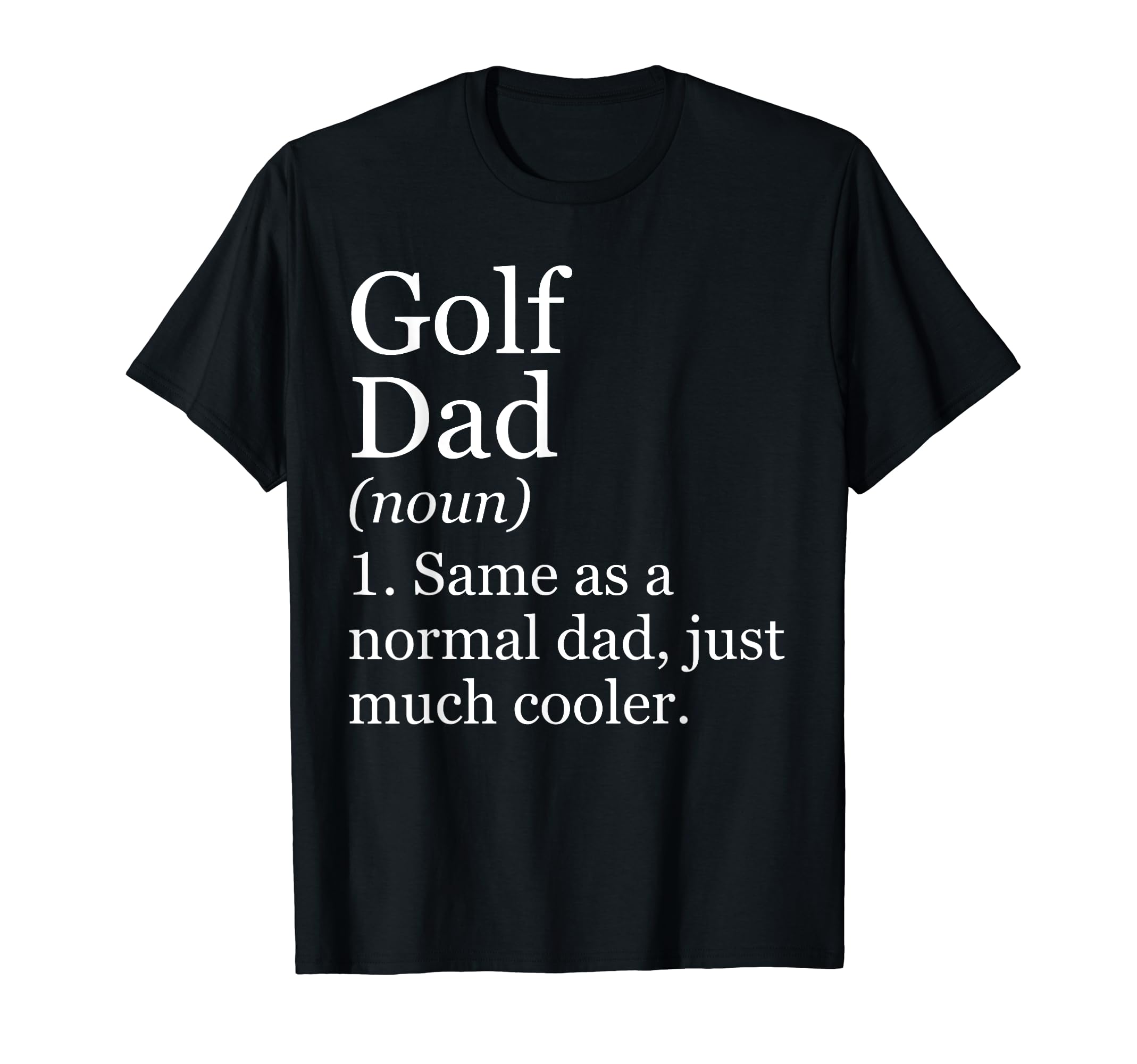 Golf Dad Definition Funny Sarcastic T-Shirt - Streetwear Style Unisex - T-Shirt, Sweatshirt, Hoodie