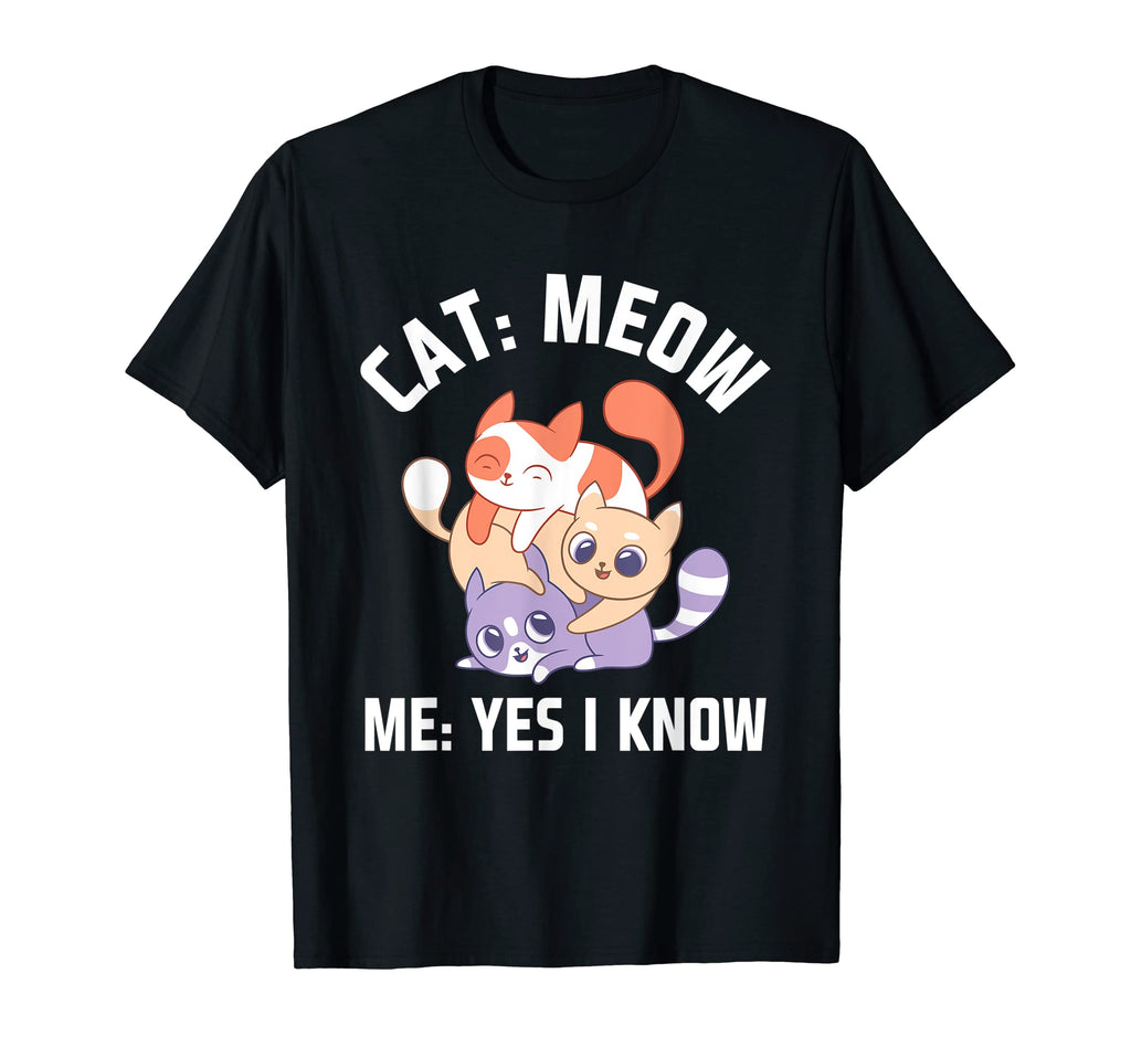 Cat Meow I Know Cat Mom Funny Cat Dad Cat T-Shirt - Trendy Graphic Unisex - T-Shirt, Sweatshirt, Hoodie