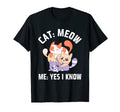 Cat Meow I Know Cat Mom Funny Cat Dad Cat T-Shirt - Trendy Graphic Unisex - T-Shirt, Sweatshirt, Hoodie