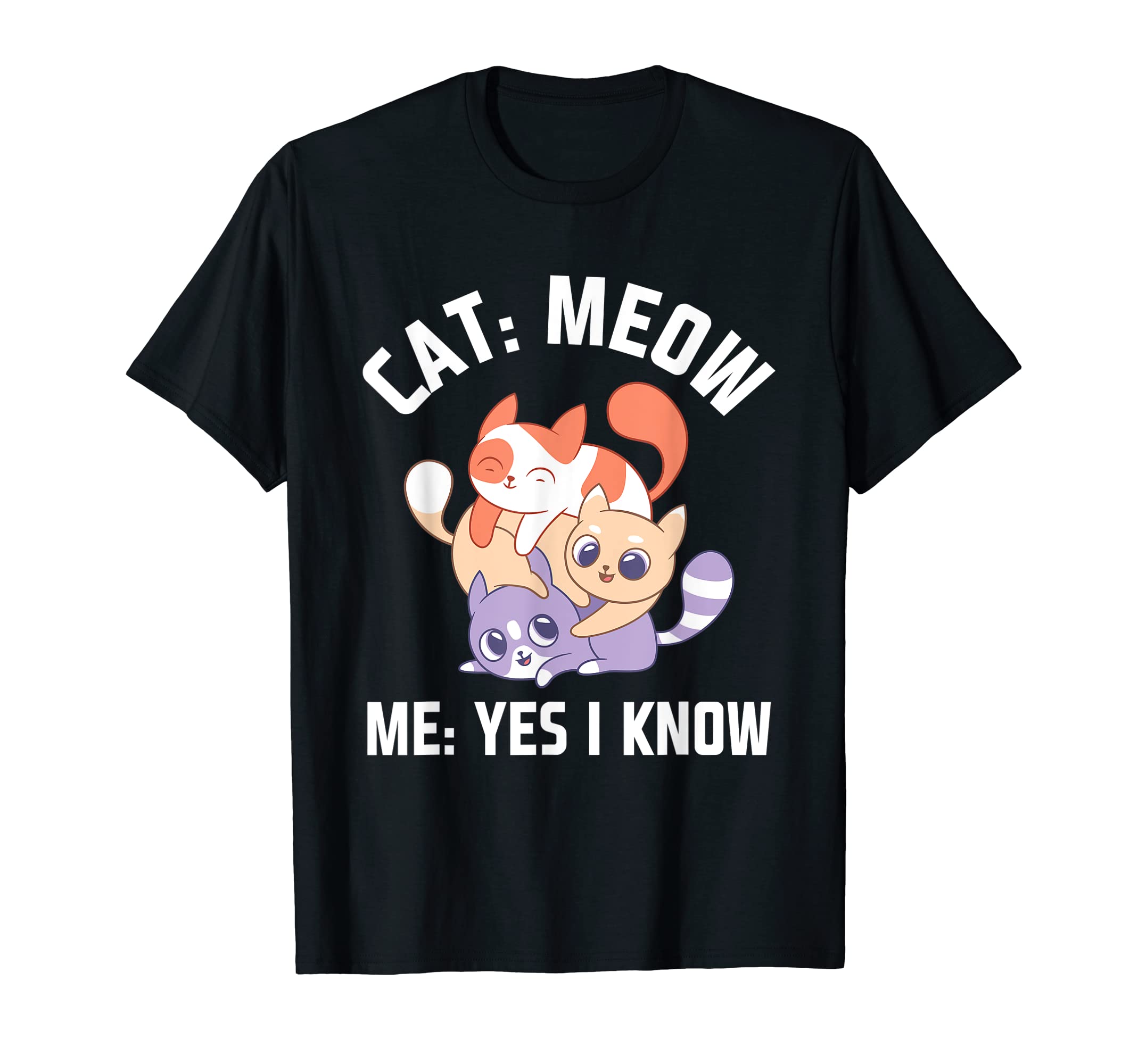 Cat Meow I Know Cat Mom Funny Cat Dad Cat T-Shirt - Trendy Graphic Unisex - T-Shirt, Sweatshirt, Hoodie