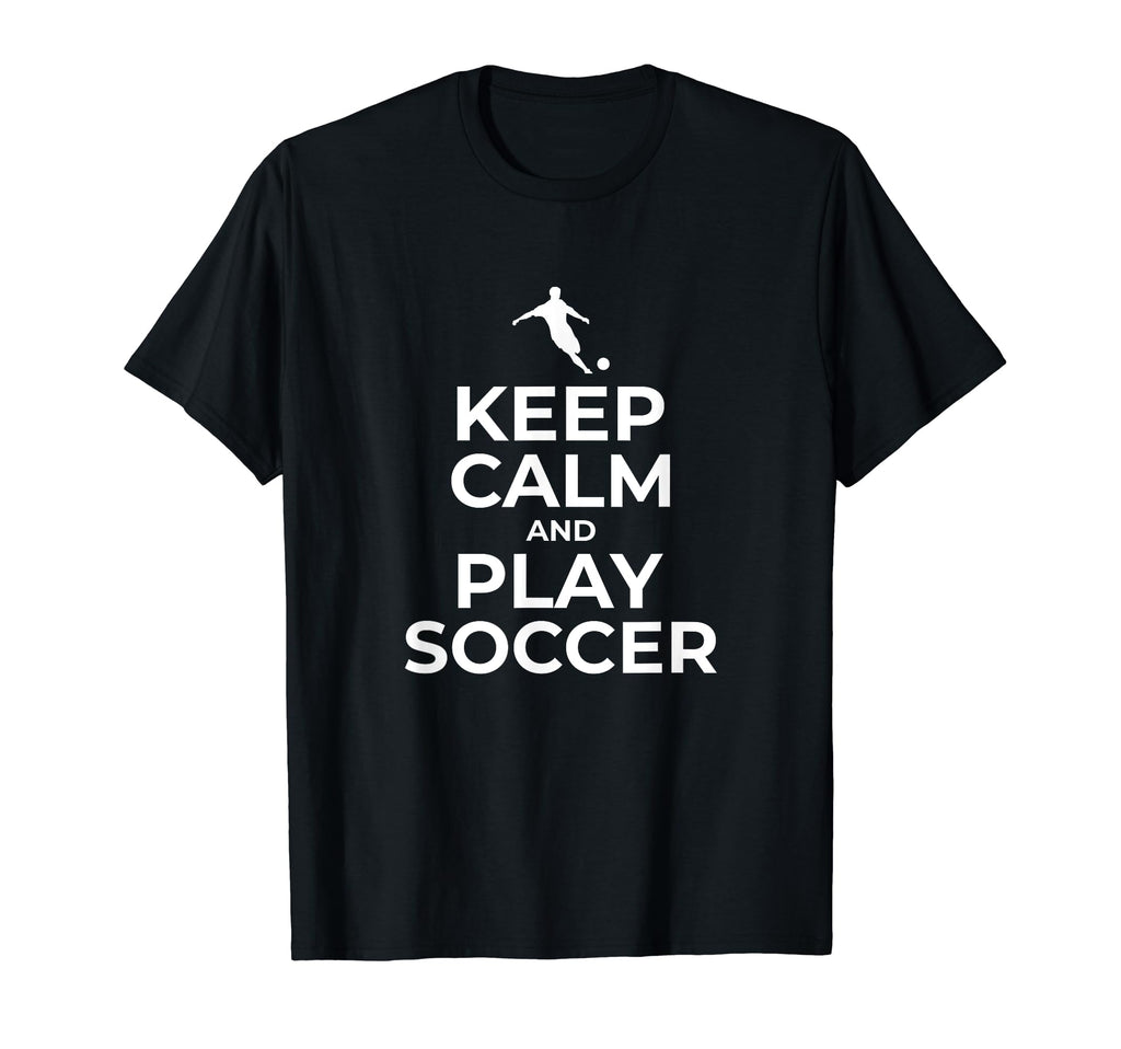 Keep Calm And Play Soccer Gift T-Shirt - Casual Everyday Wear for Adults - T-Shirt, Sweatshirt, Hoodie