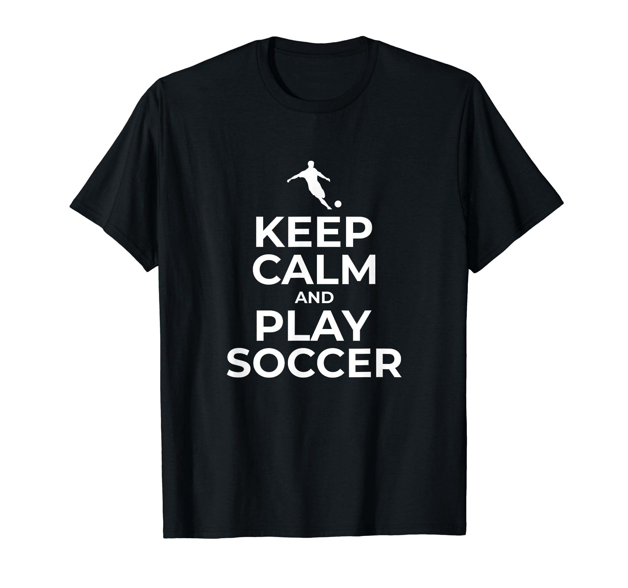 Keep Calm And Play Soccer Gift T-Shirt - Casual Everyday Wear for Adults - T-Shirt, Sweatshirt, Hoodie