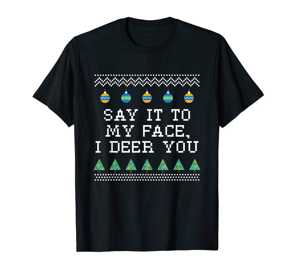 Say It To My Face I Deer You Dad Jokes T-Shirt - Unique Graphic for Adults - T-Shirt, Sweatshirt, Hoodie