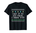 Say It To My Face I Deer You Dad Jokes T-Shirt - Unique Graphic for Adults - T-Shirt, Sweatshirt, Hoodie