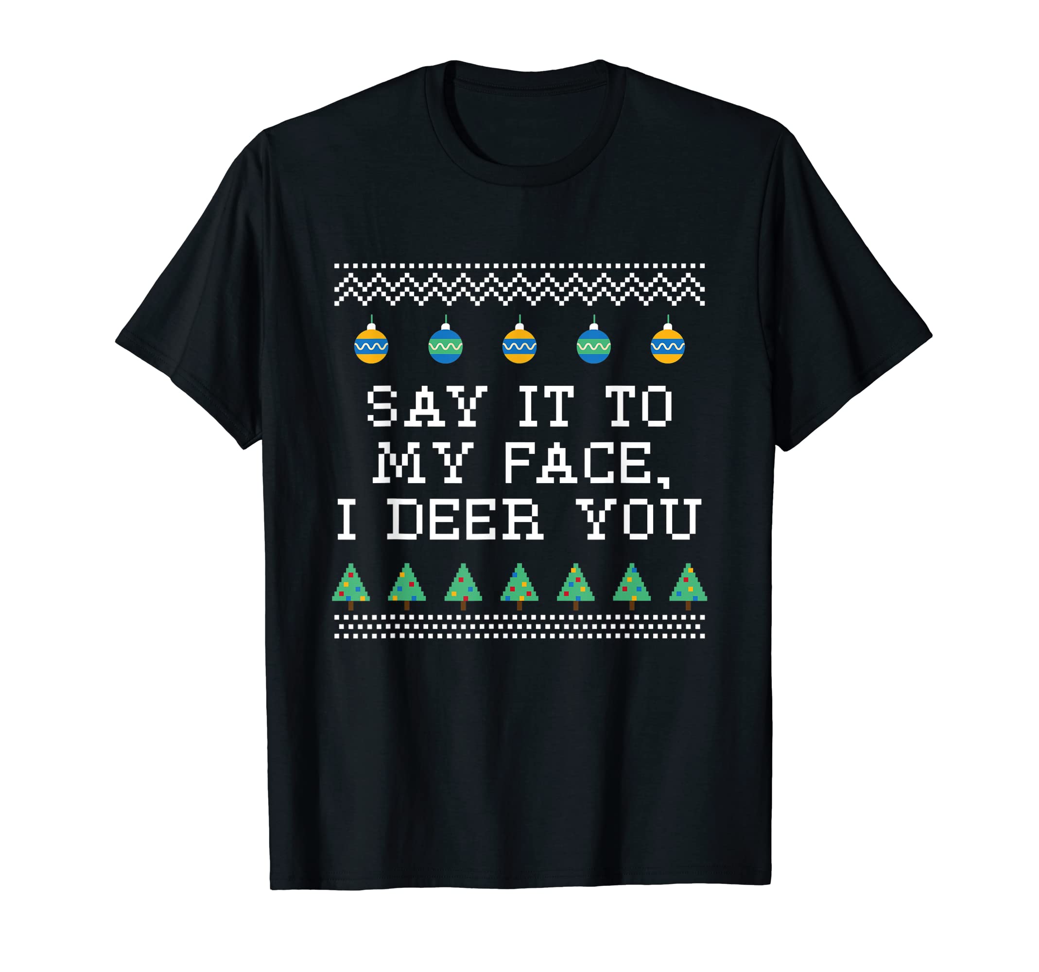 Say It To My Face I Deer You Dad Jokes T-Shirt - Unique Graphic for Adults - T-Shirt, Sweatshirt, Hoodie