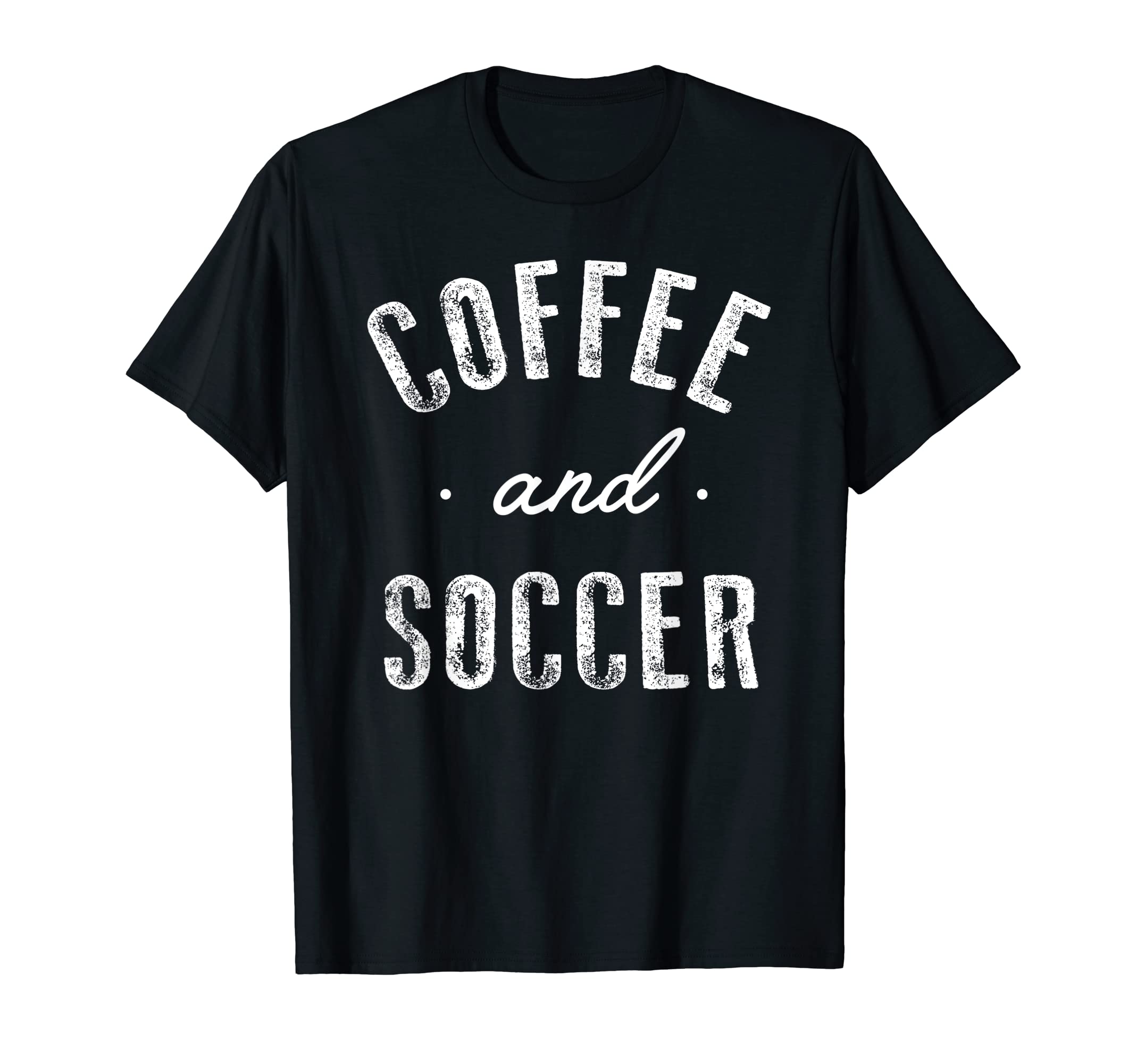 Coffee And Soccer Funny Caffeine Gift T-Shirt - Unique Graphic for Adults - T-Shirt, Sweatshirt, Hoodie