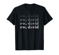 Ew David Pop Culture T-Shirt - Minimalist Print for Adults - T-Shirt, Sweatshirt, Hoodie