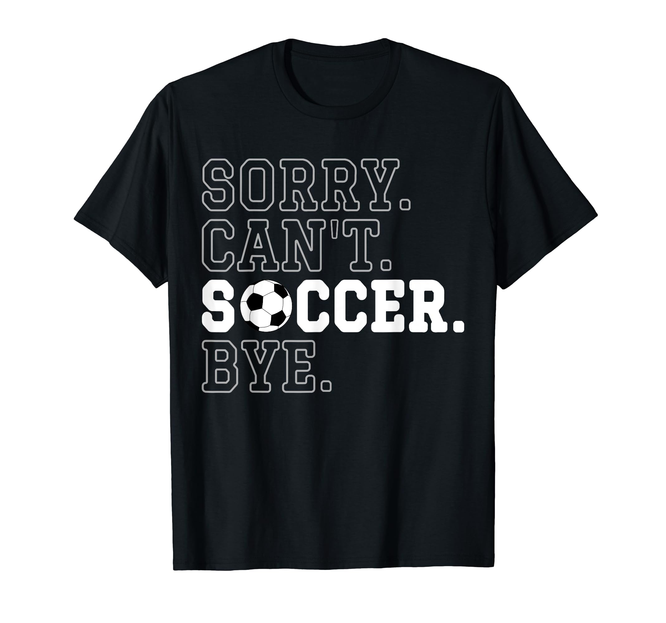 Funny Soccer Player Sorry Cant Soccer T-Shirt - Aesthetic Graphic Unisex - T-Shirt, Sweatshirt, Hoodie