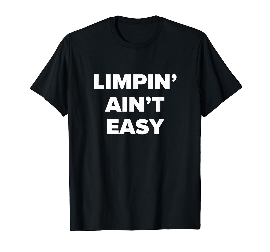 Funny Amputee Limpin Aint Easy Dad Joke T-Shirt - Streetwear Style Unisex - T-Shirt, Sweatshirt, Hoodie