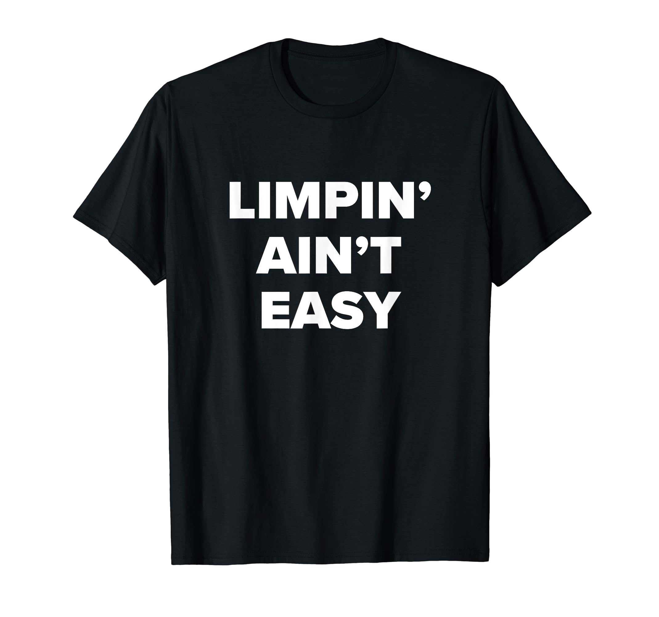 Funny Amputee Limpin Aint Easy Dad Joke T-Shirt - Streetwear Style Unisex - T-Shirt, Sweatshirt, Hoodie