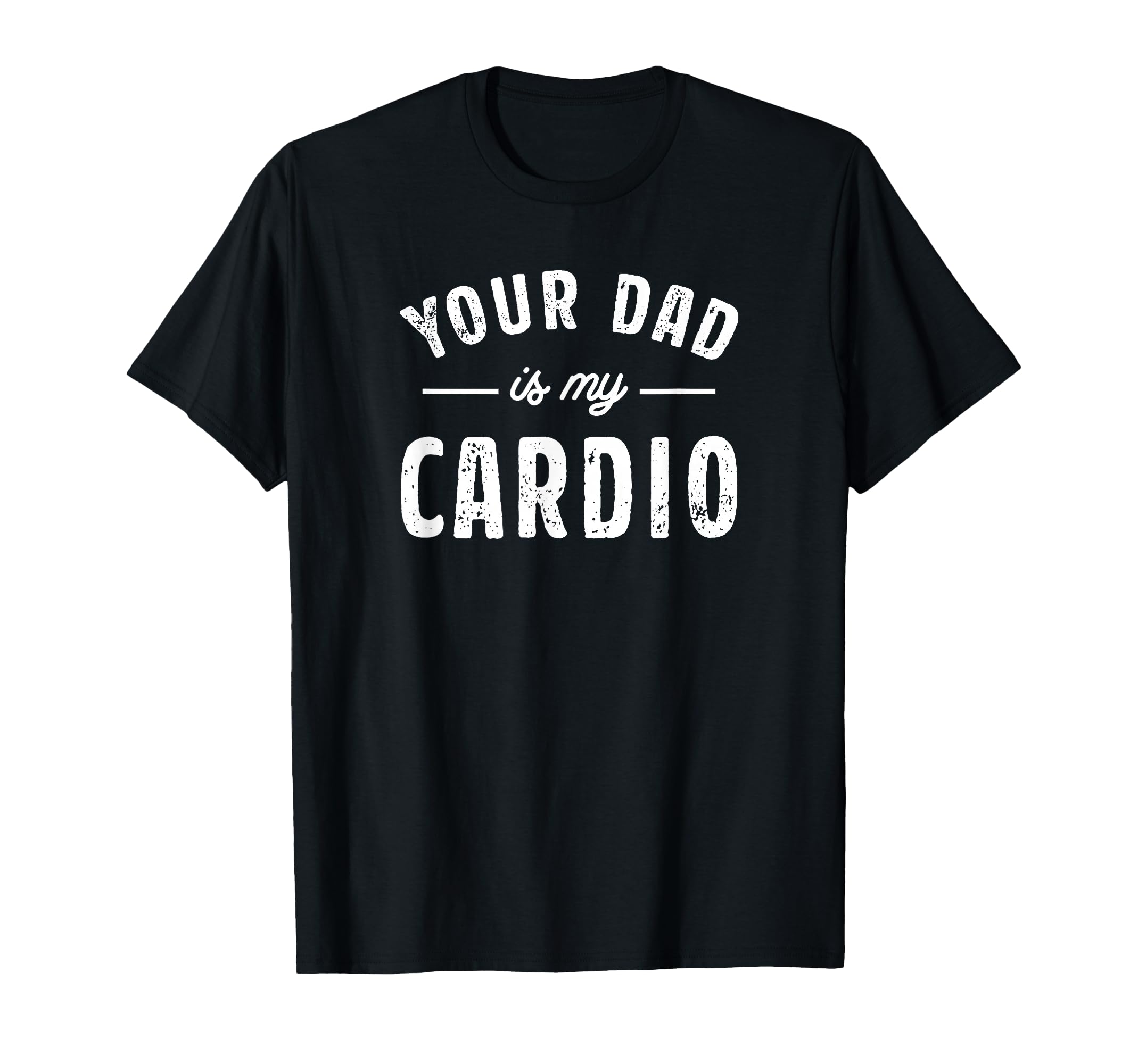 Toomerch Your Dad Is My Cardio Sweatshirt - Casual Everyday Wear Unisex - T-Shirt, Sweatshirt, Hoodie