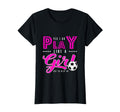 Soccer Yes I Do Play Like Try To T-Shirt - Streetwear Style for Adults - T-Shirt, Sweatshirt, Hoodie