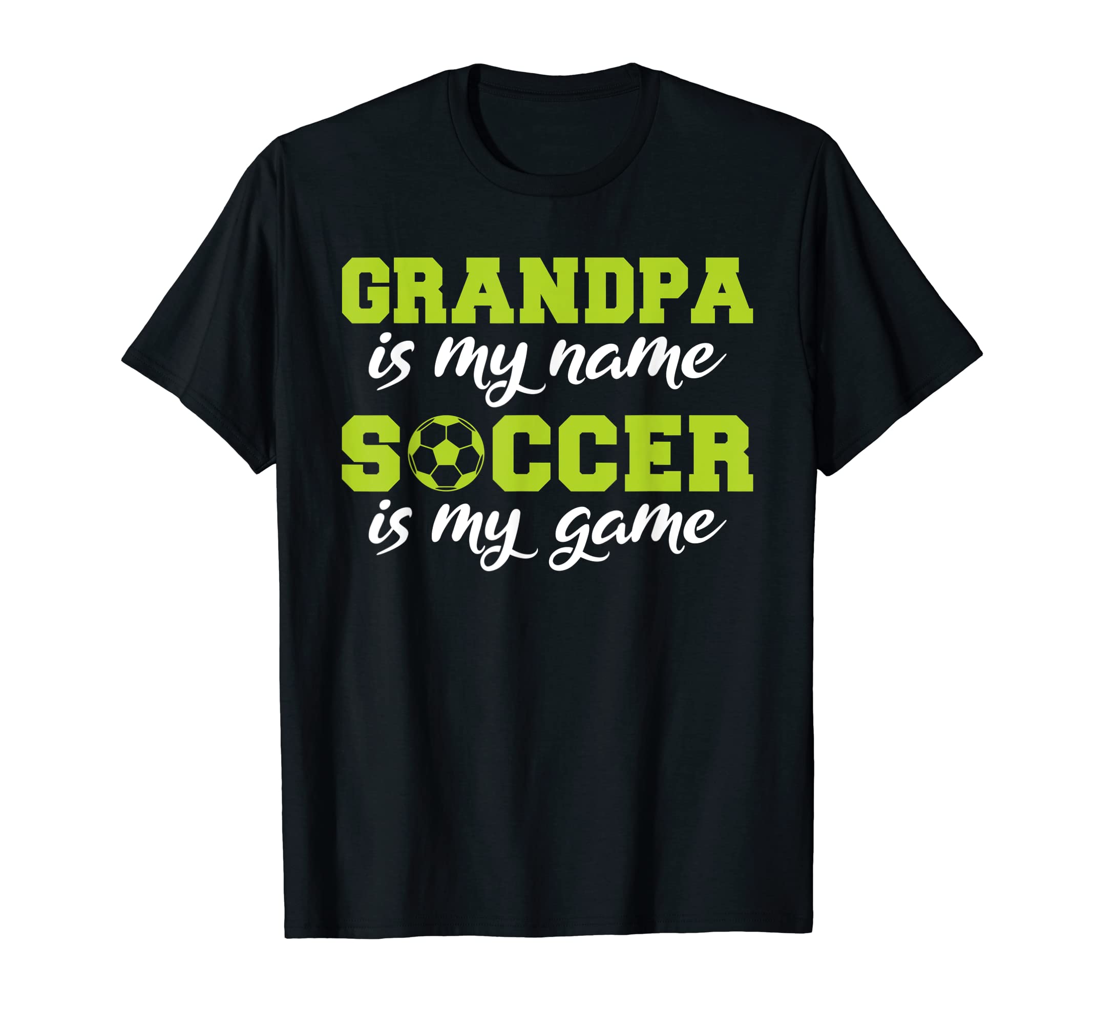 Grandpa Is My Name Soccer Is My Game T-Shirt - Trendy Graphic for Adults - T-Shirt, Sweatshirt, Hoodie