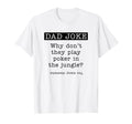 Poker Gifts Fathers Day Poker Dad Joke T-Shirt - Novelty Apparel Unisex - T-Shirt, Sweatshirt, Hoodie