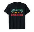 Amazing Like My Daughter Fathers T-Shirt - Fun Novelty Design for Adults - T-Shirt, Sweatshirt, Hoodie