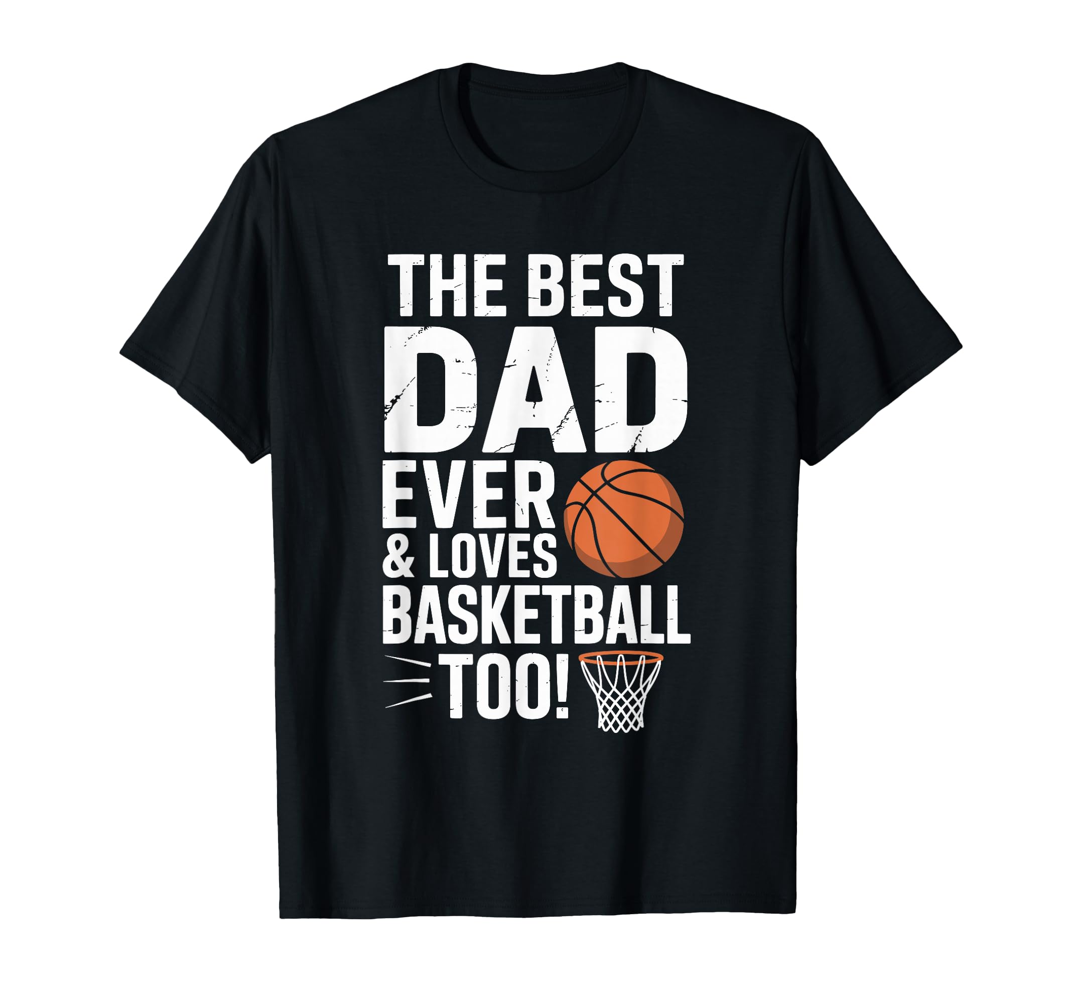 Best Dad Ever And Loves Basketball Too T-Shirt - Streetwear Style Men Women - T-Shirt, Sweatshirt, Hoodie