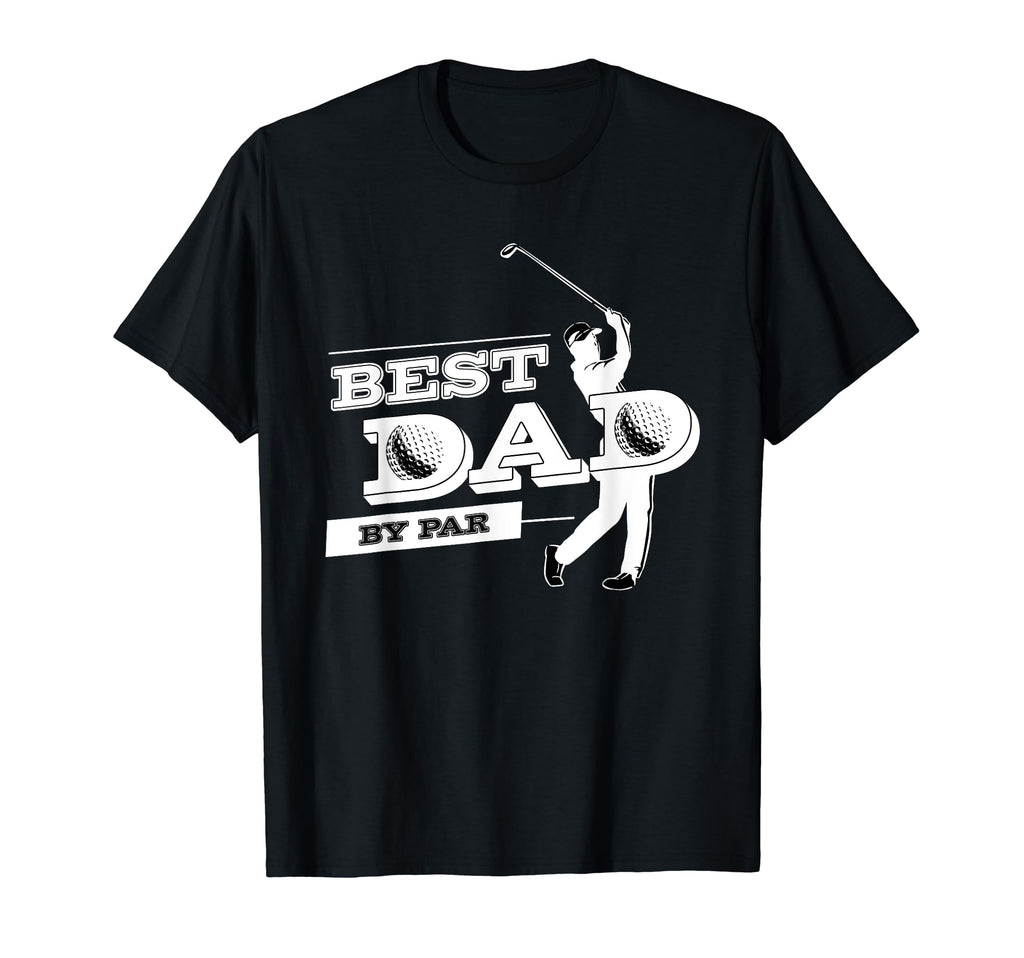 Fathers Day Golf Best Dad Par Funny T-Shirt - Novelty Apparel for Adults - T-Shirt, Sweatshirt, Hoodie