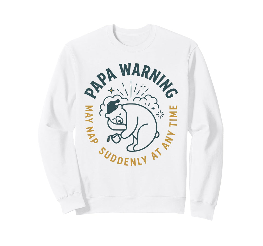 Papa Warning May Nap Suddenly Sweatshirt - Minimalist Print for Adults - T-Shirt, Sweatshirt, Hoodie