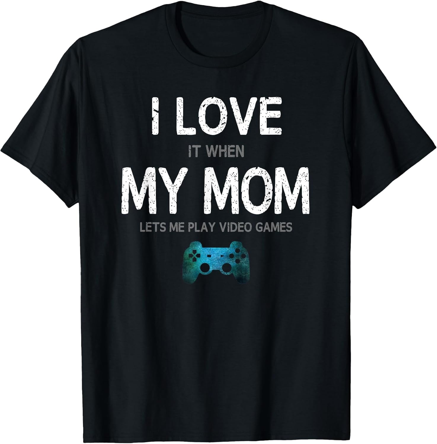 Funny Gamer Quote I Love Mom Video Games Gaming Boys - Adult & Kids T-Shirts, Sweatshirts & Hoodies apparel design preview 1