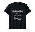 Funny Frisbee Pun Dad Joke T-Shirt - Novelty Apparel Men Women - T-Shirt, Sweatshirt, Hoodie