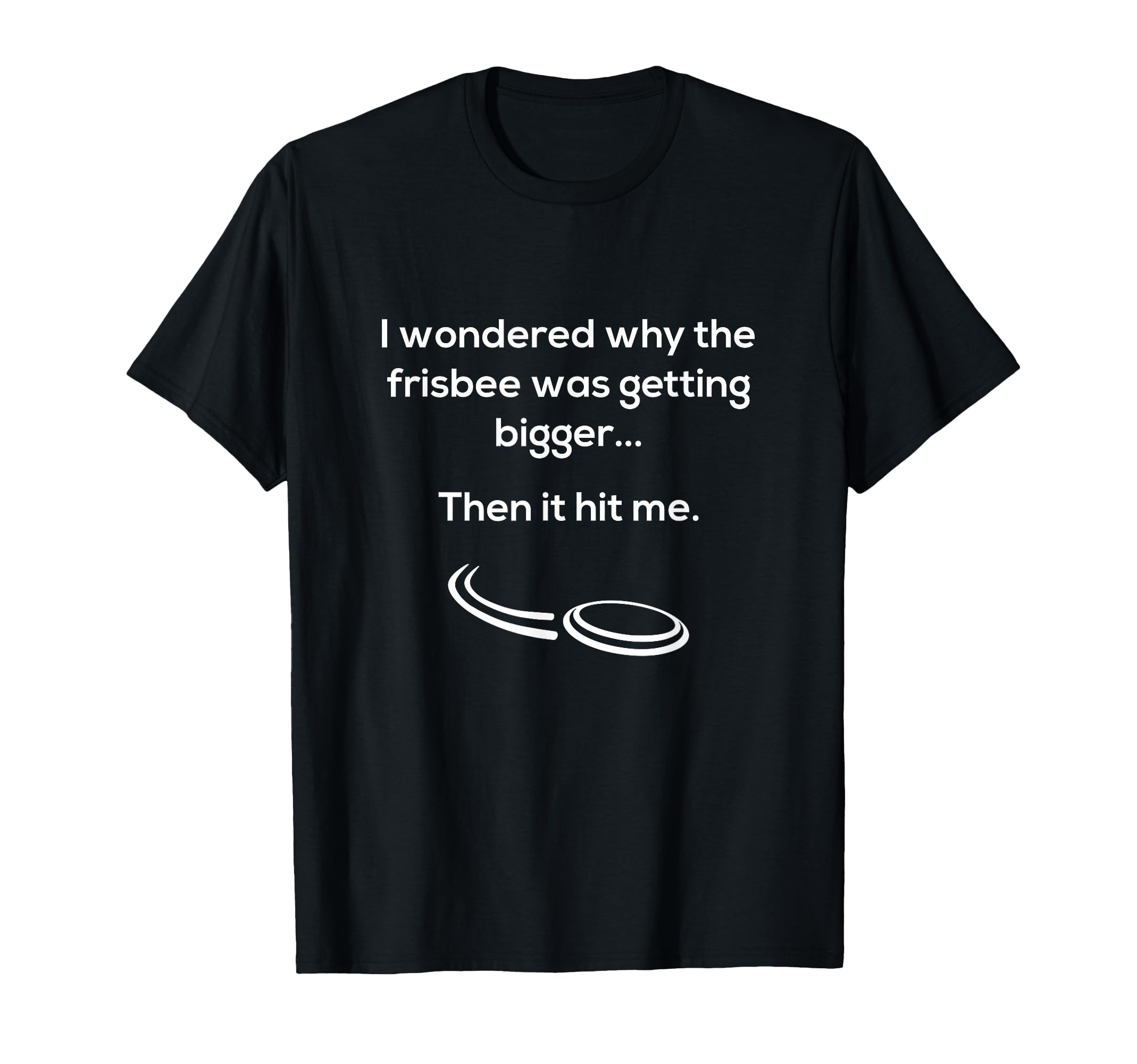 Funny Frisbee Pun Dad Joke T-Shirt - Novelty Apparel Men Women - T-Shirt, Sweatshirt, Hoodie