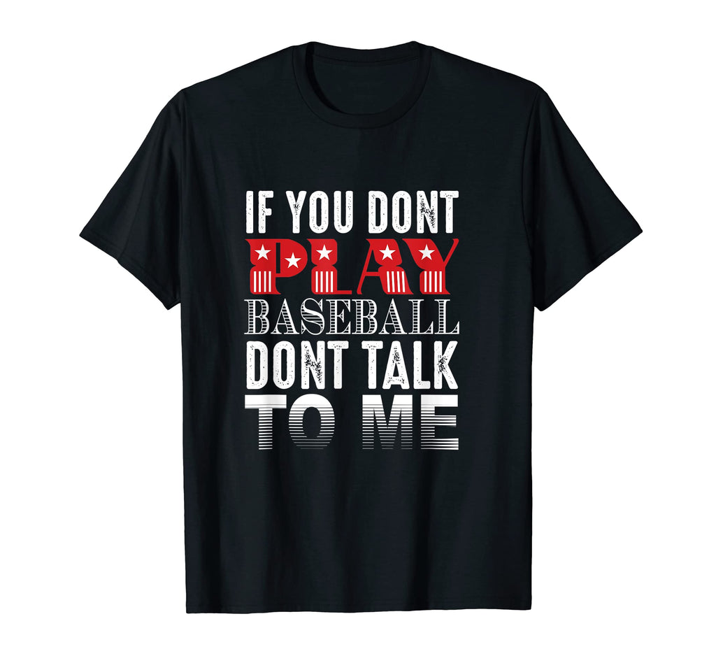 If You Dont Play Baseball Dont Talk T-Shirt - Aesthetic Graphic Men Women - T-Shirt, Sweatshirt, Hoodie