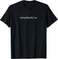 Immediately No Minimalist Quote Funny Sarcastic Text - Adult & Kids T-Shirts, Sweatshirts & Hoodies apparel design preview 1