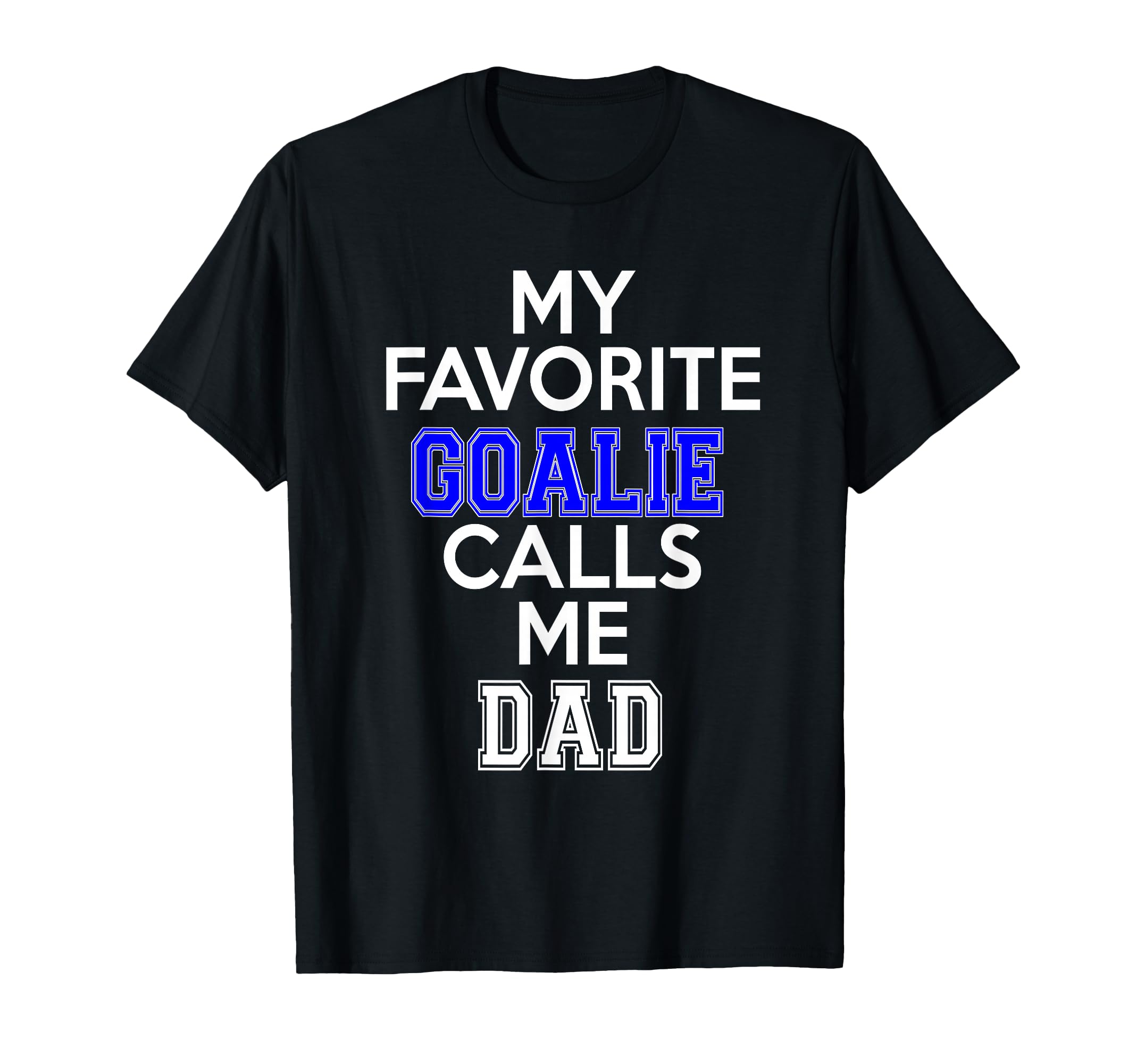 My Favorite Goalie Calls Me Dad T-Shirt - Minimalist Print Men Women - T-Shirt, Sweatshirt, Hoodie