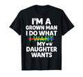 Funny Dad Father Im Grown I Do What T-Shirt - Custom Art Print for Adults - T-Shirt, Sweatshirt, Hoodie