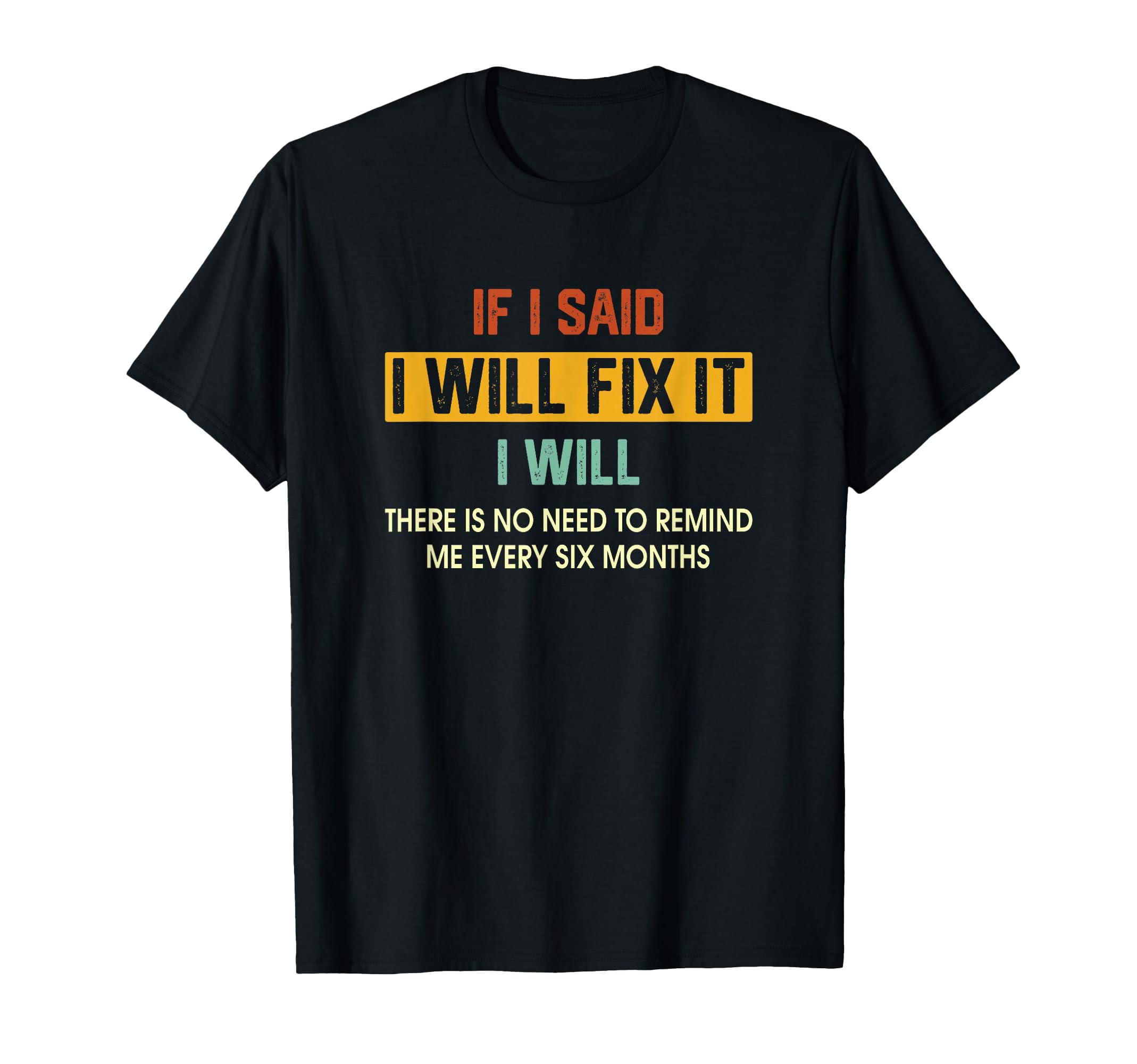 If I Said Ill Fix It I Will There Is No T-Shirt - Unique Graphic Men Women - T-Shirt, Sweatshirt, Hoodie