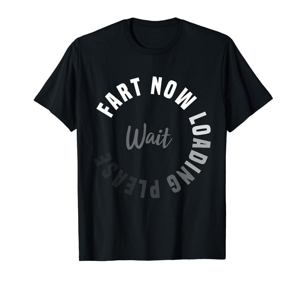 Fart Now Loading Please Wait Funny T-Shirt - Streetwear Style Men Women - T-Shirt, Sweatshirt, Hoodie