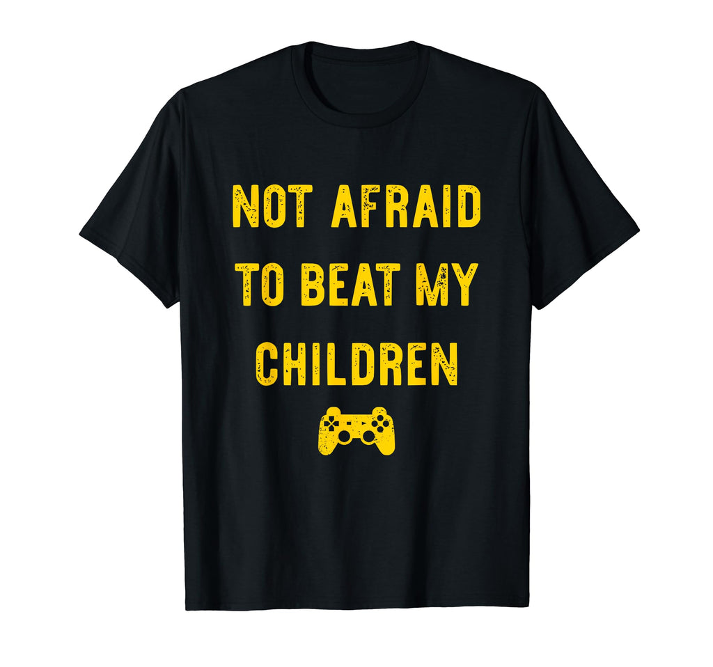 Not Afraid To Beat My Children Funny T-Shirt - Streetwear Style Men Women - T-Shirt, Sweatshirt, Hoodie