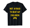 Not Afraid To Beat My Children Funny T-Shirt - Streetwear Style Men Women - T-Shirt, Sweatshirt, Hoodie