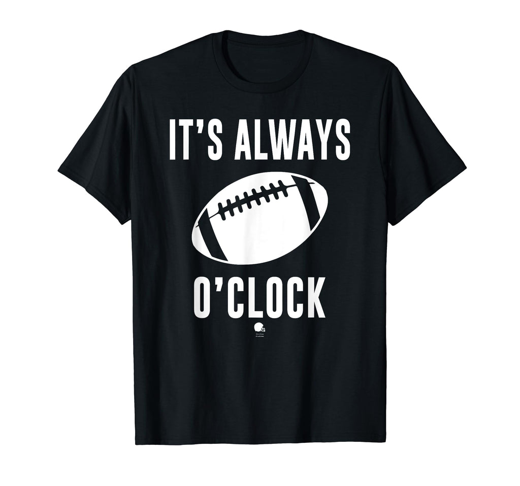 Funny Its Always Football Oclock T-Shirt - Fun Novelty Design for Adults - T-Shirt, Sweatshirt, Hoodie