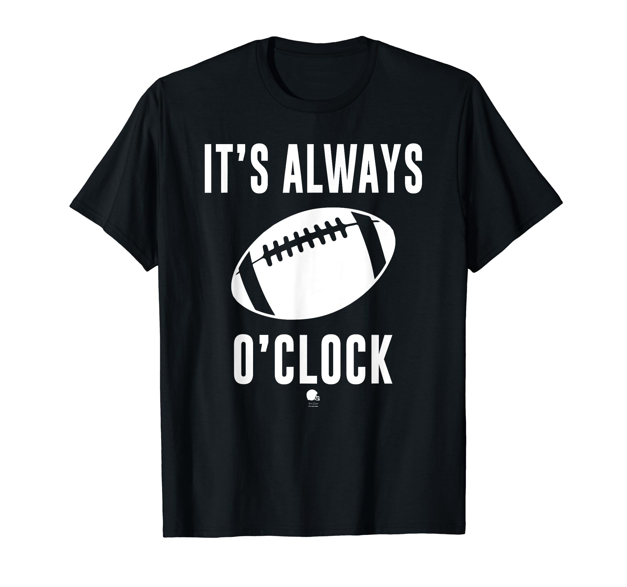 Funny Its Always Football Oclock T-Shirt - Fun Novelty Design for Adults - T-Shirt, Sweatshirt, Hoodie