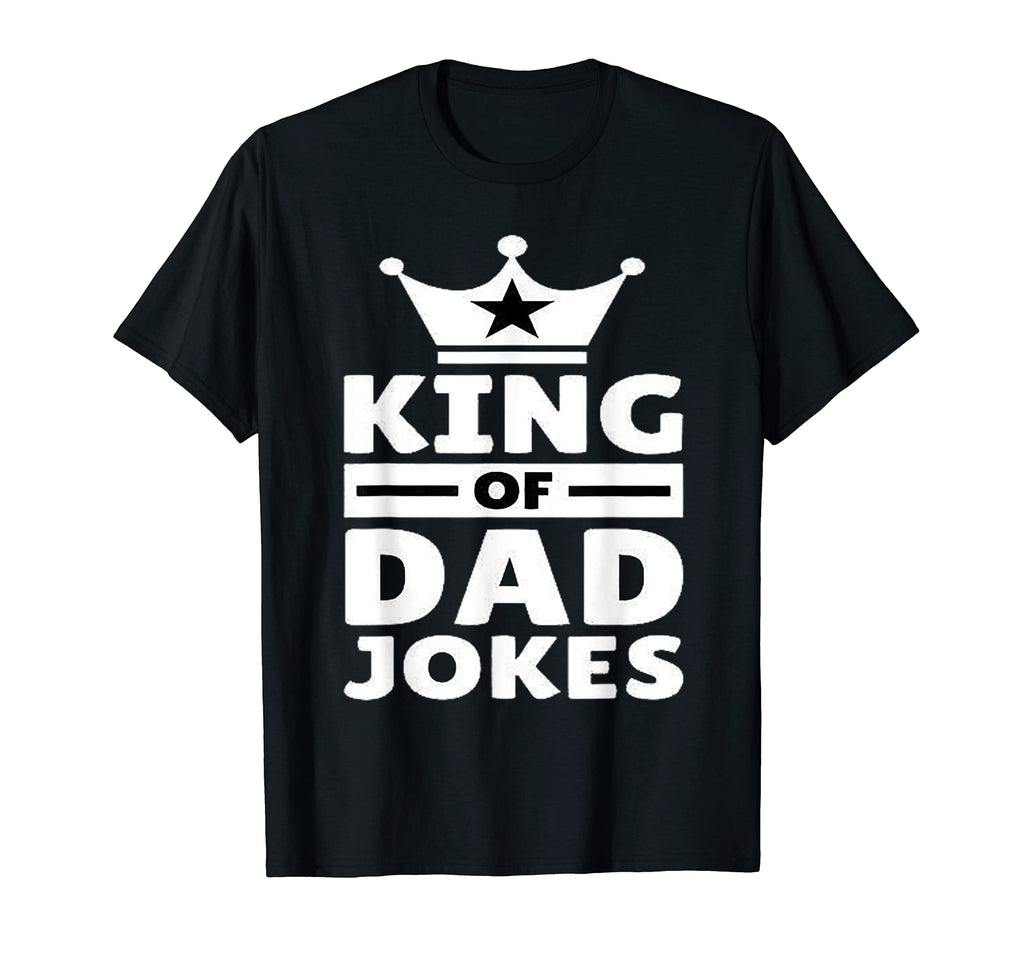 King Dad Jokes T-Shirt - Casual Everyday Wear Unisex - T-Shirt, Sweatshirt, Hoodie