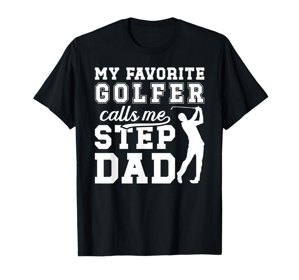 My Favorite Golfer Step Dad Golf T-Shirt - Streetwear Style for Adults - T-Shirt, Sweatshirt, Hoodie