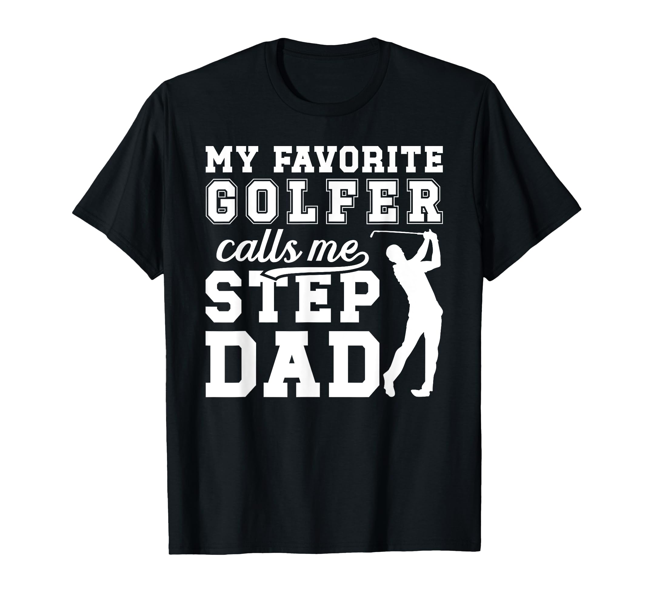 My Favorite Golfer Step Dad Golf T-Shirt - Streetwear Style for Adults - T-Shirt, Sweatshirt, Hoodie