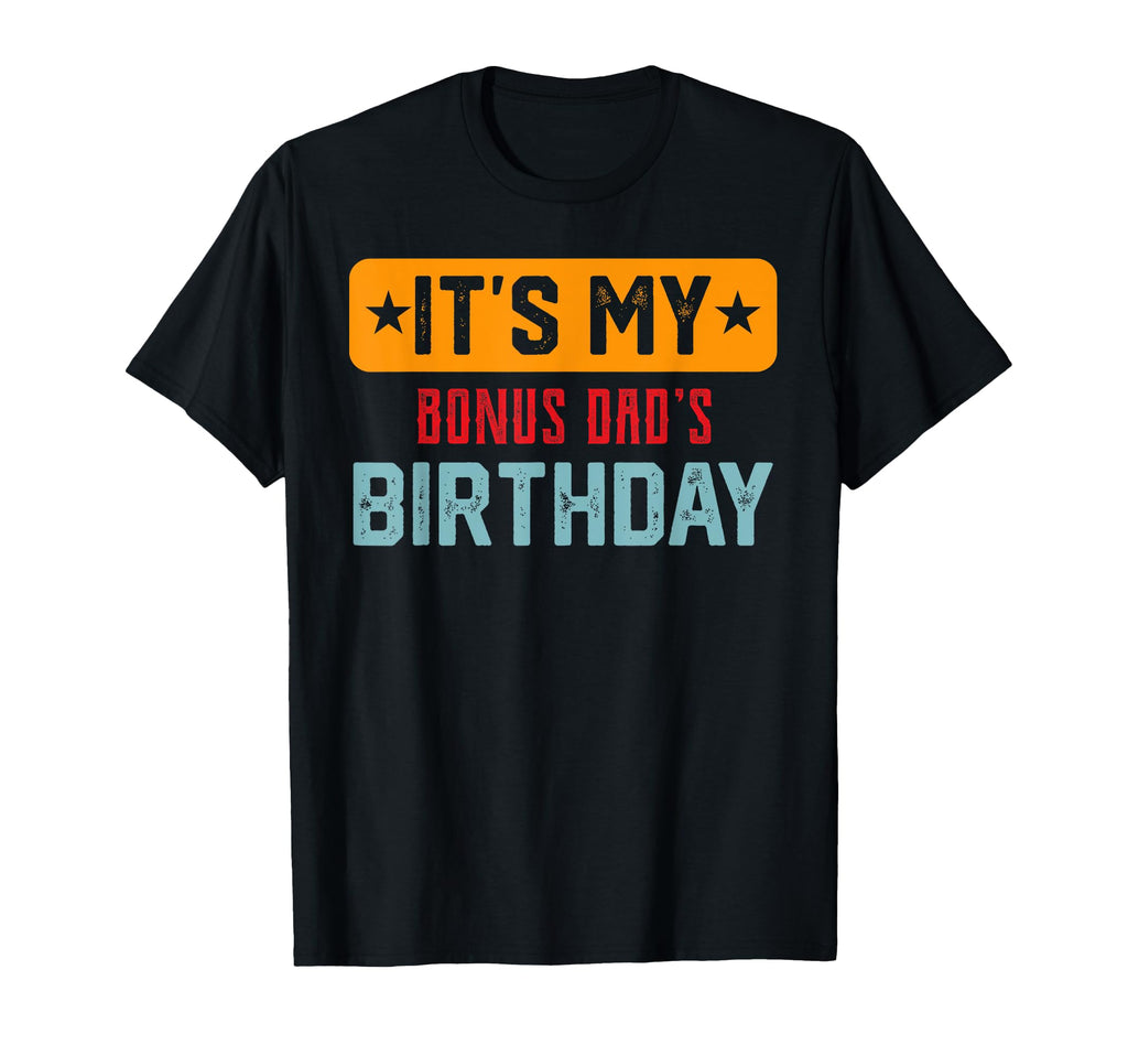 Its My Bonus Dads Birthday Bonus Dads T-Shirt - Novelty Apparel for Adults - T-Shirt, Sweatshirt, Hoodie