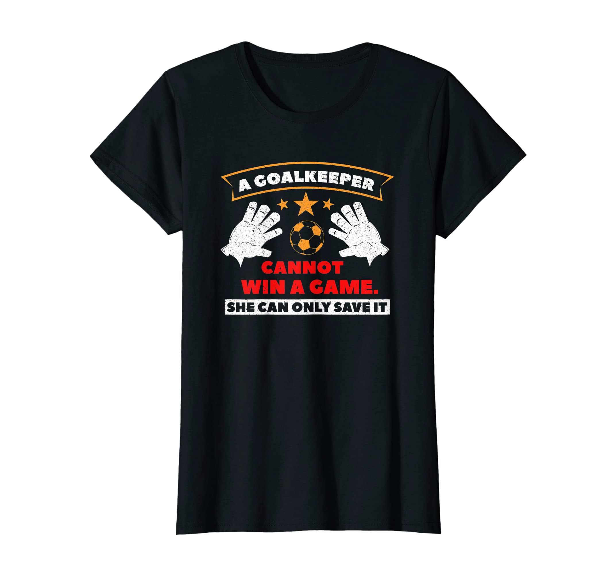 Goalkeeper Cannot Win Game She Can Only T-Shirt - Streetwear Style Unisex - T-Shirt, Sweatshirt, Hoodie