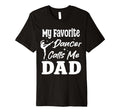My Favorite Dancer Calls Me Dad T-Shirt - Casual Everyday Wear for Adults - T-Shirt, Sweatshirt, Hoodie